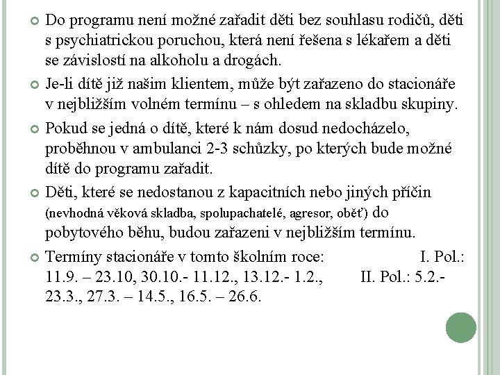 Do programu není možné zařadit děti bez souhlasu rodičů, děti s psychiatrickou poruchou, která