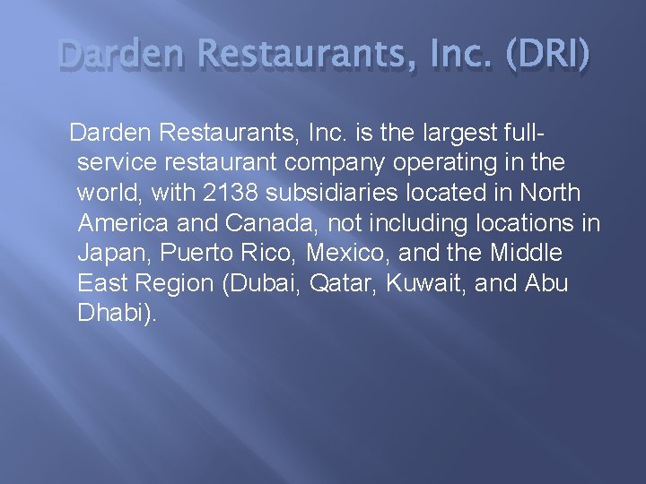 Darden Restaurants, Inc. (DRI) Darden Restaurants, Inc. is the largest fullservice restaurant company operating