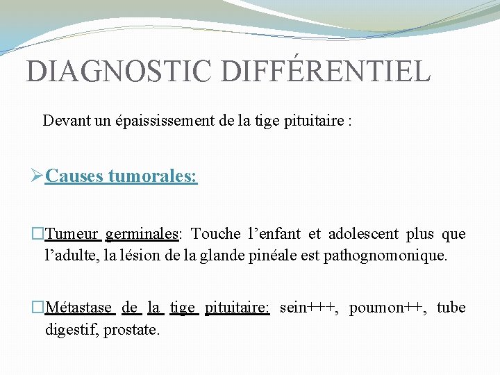 DIAGNOSTIC DIFFÉRENTIEL Devant un épaississement de la tige pituitaire : ØCauses tumorales: �Tumeur germinales: