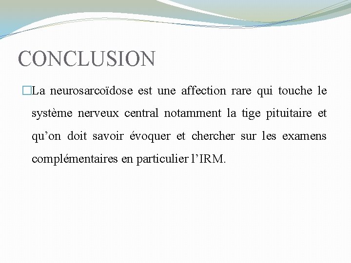 CONCLUSION �La neurosarcoïdose est une affection rare qui touche le système nerveux central notamment