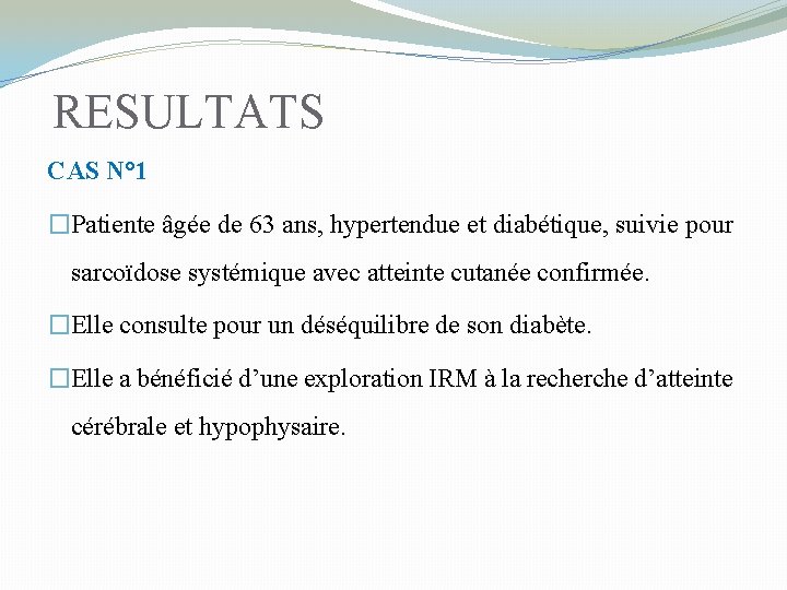 RESULTATS CAS N° 1 �Patiente âgée de 63 ans, hypertendue et diabétique, suivie pour