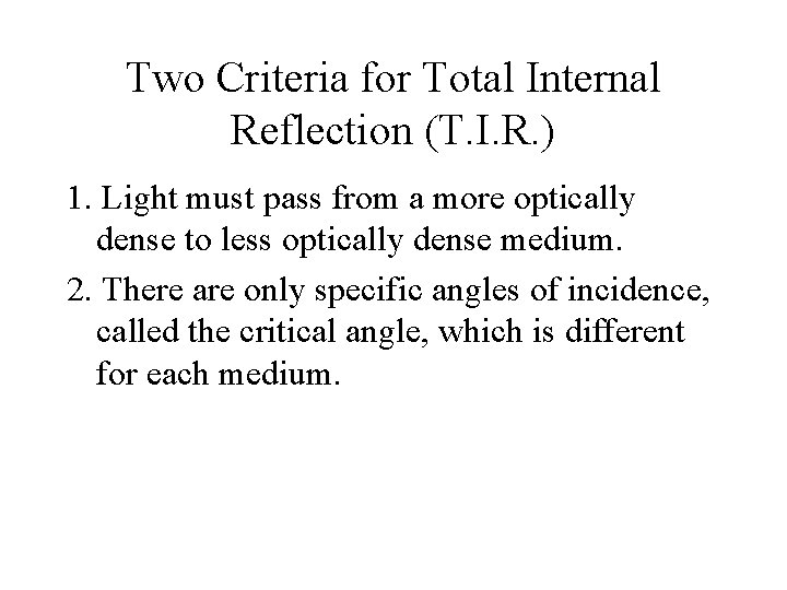 Two Criteria for Total Internal Reflection (T. I. R. ) 1. Light must pass