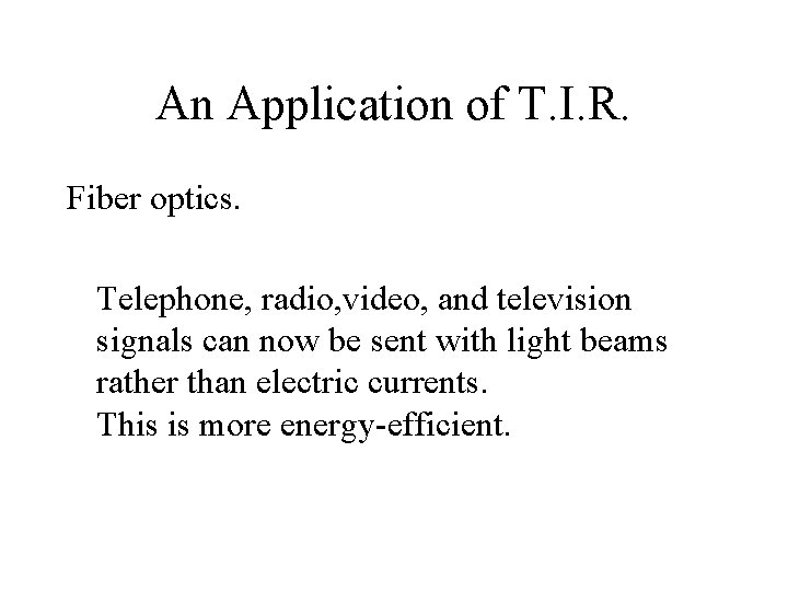 An Application of T. I. R. Fiber optics. Telephone, radio, video, and television signals