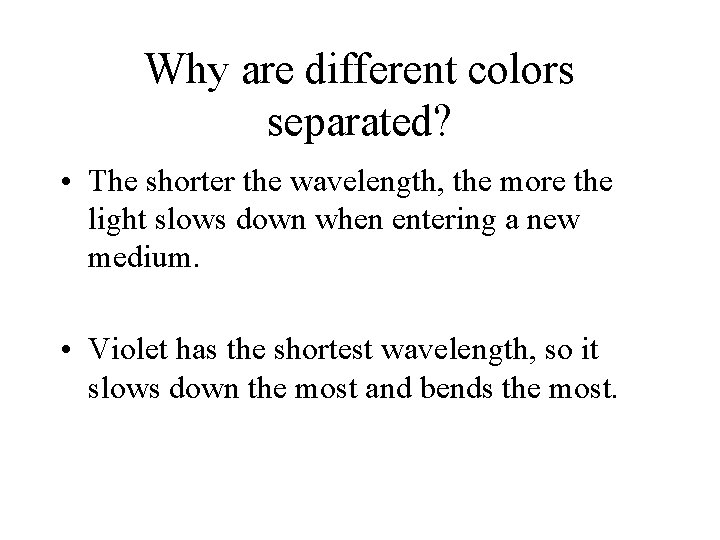 Why are different colors separated? • The shorter the wavelength, the more the light