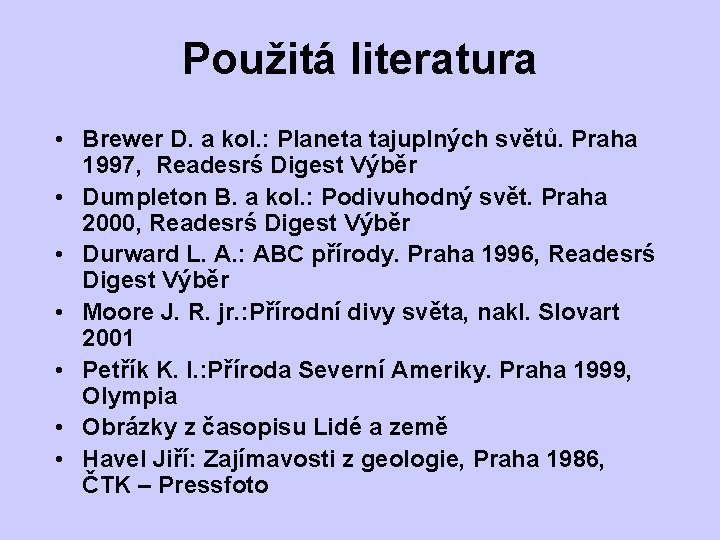 Použitá literatura • Brewer D. a kol. : Planeta tajuplných světů. Praha 1997, Readesrś