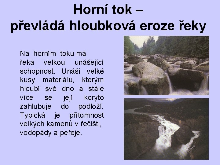 Horní tok – převládá hloubková eroze řeky Na horním toku má řeka velkou unášející