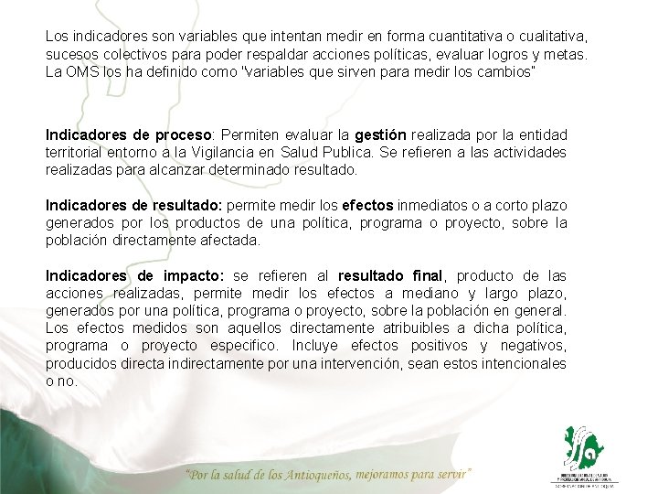 Los indicadores son variables que intentan medir en forma cuantitativa o cualitativa, sucesos colectivos