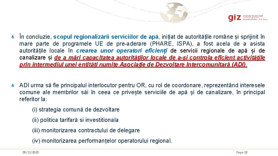 În concluzie, scopul regionalizării serviciilor de apă, inițiat de autoritățile române și sprijinit în