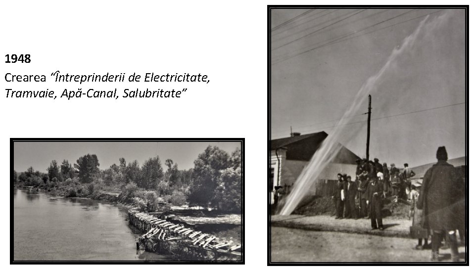 1948 Crearea “Întreprinderii de Electricitate, Tramvaie, Apă-Canal, Salubritate” 15 
