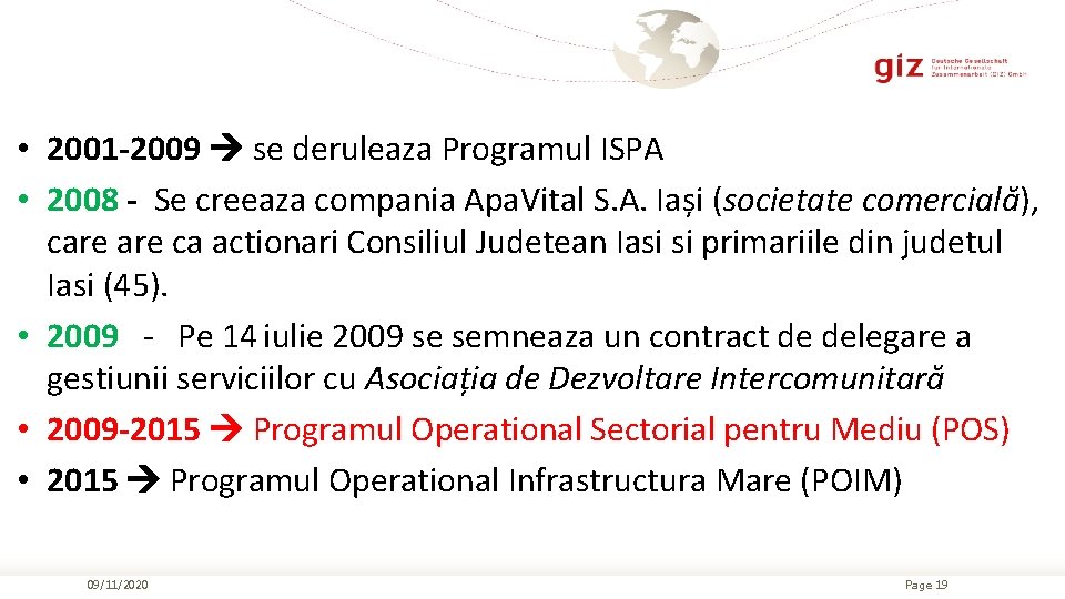  • 2001 -2009 se deruleaza Programul ISPA • 2008 - Se creeaza compania