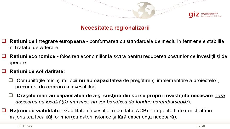 Necesitatea regionalizarii q Raţiuni de integrare europeana - conformarea cu standardele de mediu în