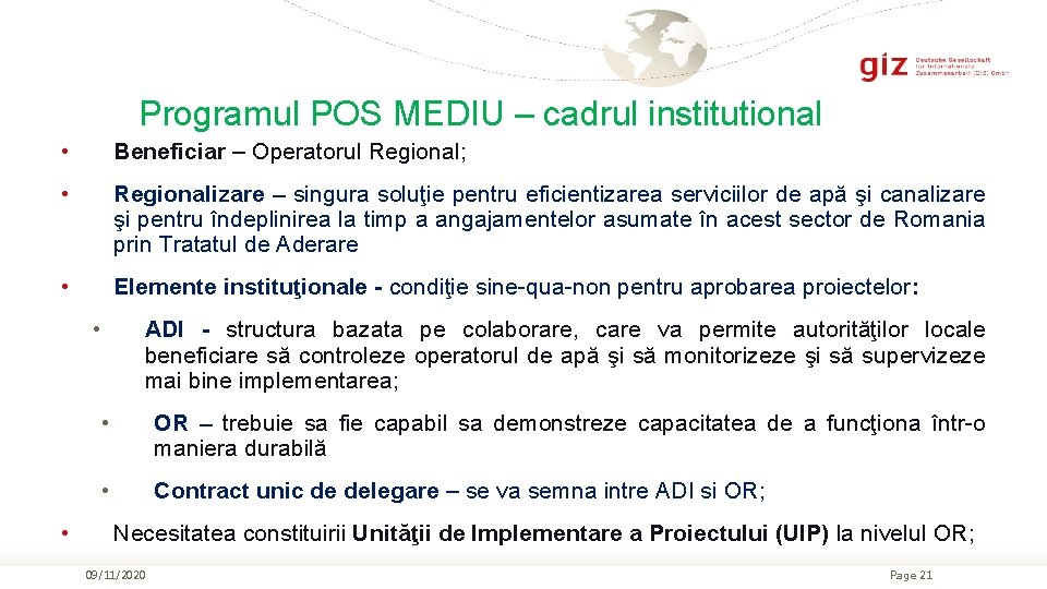 Programul POS MEDIU – cadrul institutional • Beneficiar – Operatorul Regional; • Regionalizare –