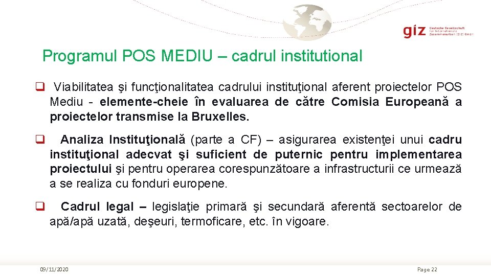 Programul POS MEDIU – cadrul institutional q Viabilitatea şi funcţionalitatea cadrului instituţional aferent proiectelor