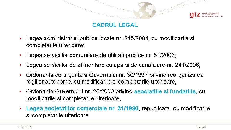 CADRUL LEGAL • Legea administratiei publice locale nr. 215/2001, cu modificarile si completarile ulterioare;