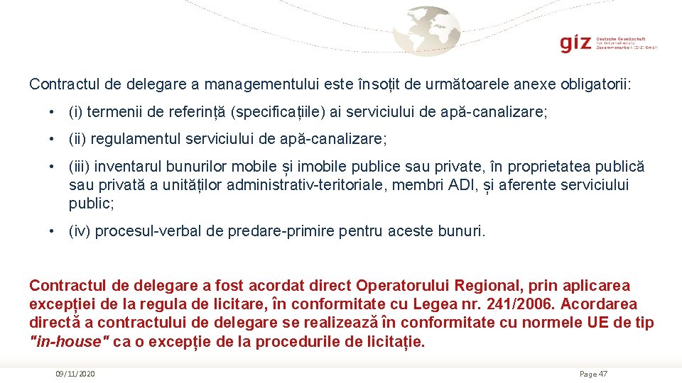 Contractul de delegare a managementului este însoțit de următoarele anexe obligatorii: • (i) termenii