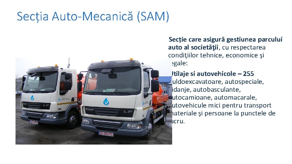 Secția Auto-Mecanică (SAM) Secție care asigură gestiunea parcului auto al societăţii, cu respectarea condiţiilor