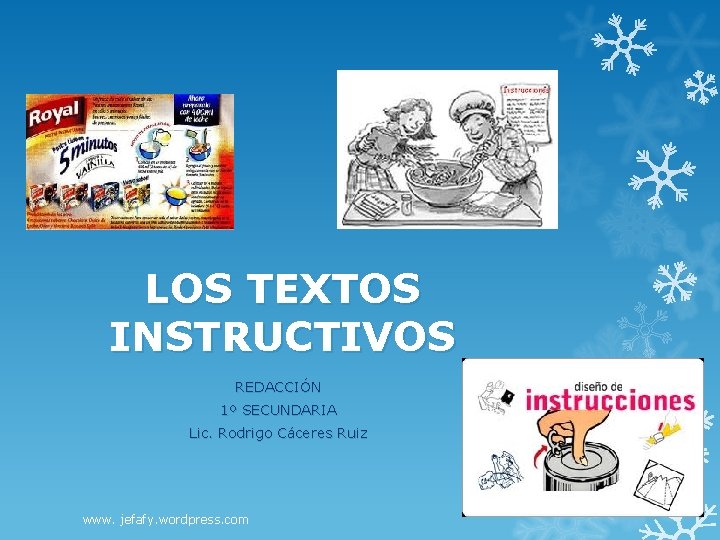 LOS TEXTOS INSTRUCTIVOS REDACCIÓN 1º SECUNDARIA Lic. Rodrigo Cáceres Ruiz www. jefafy. wordpress. com