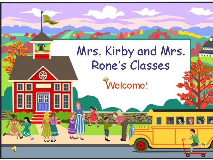 Mrs. Kirby and Mrs. Rone’s Classes Welcome! 