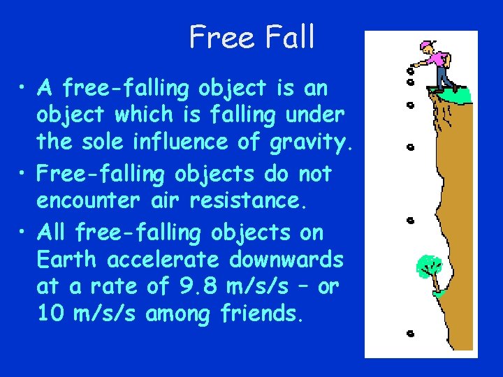 Free Fall • A free-falling object is an object which is falling under the