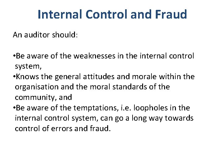 Internal Control and Fraud An auditor should: • Be aware of the weaknesses in