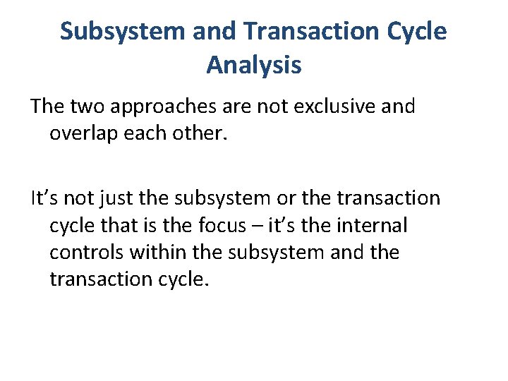 Subsystem and Transaction Cycle Analysis The two approaches are not exclusive and overlap each