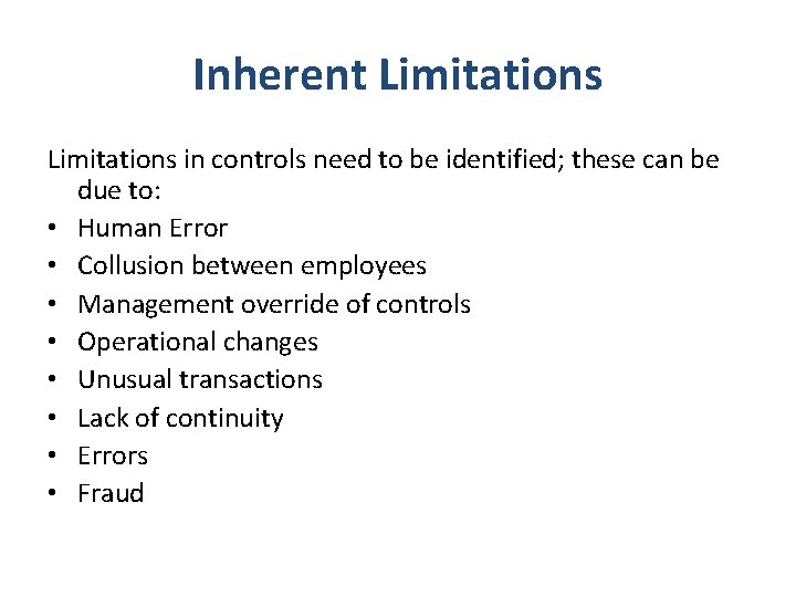 Inherent Limitations in controls need to be identified; these can be due to: •