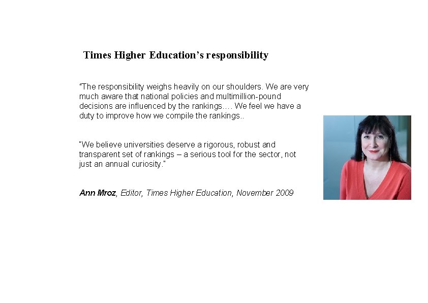 Times Higher Education’s responsibility “The responsibility weighs heavily on our shoulders. We are very
