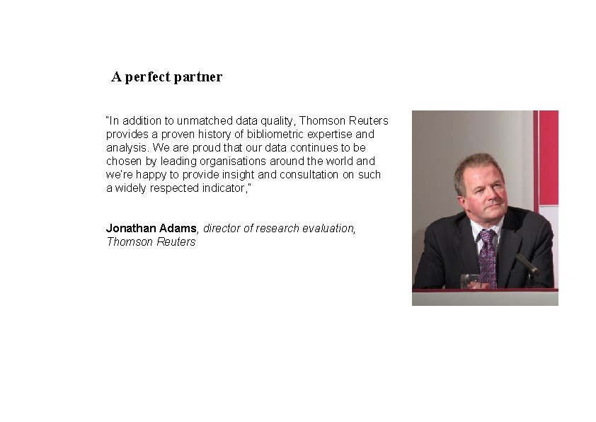 A perfect partner “In addition to unmatched data quality, Thomson Reuters provides a proven