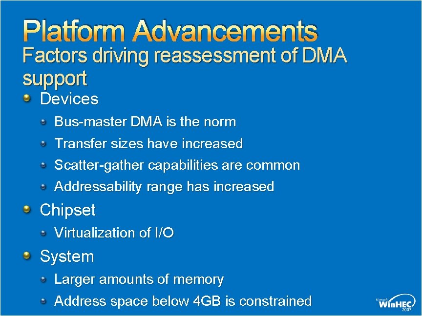 Platform Advancements Factors driving reassessment of DMA support Devices Bus-master DMA is the norm Platform Advancements Factors driving reassessment of DMA support Devices Bus-master DMA is the norm