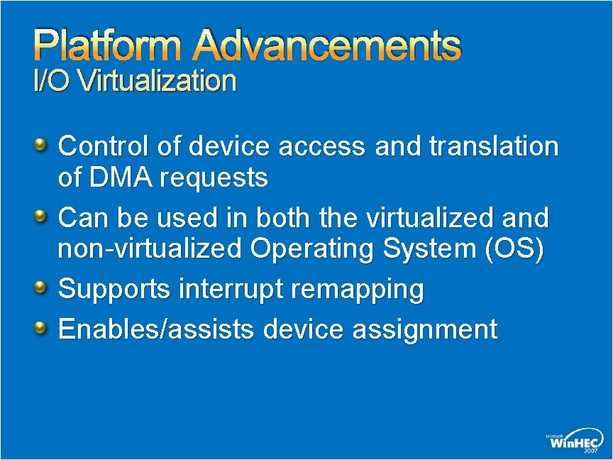 Platform Advancements I/O Virtualization Control of device access and translation of DMA requests Can Platform Advancements I/O Virtualization Control of device access and translation of DMA requests Can