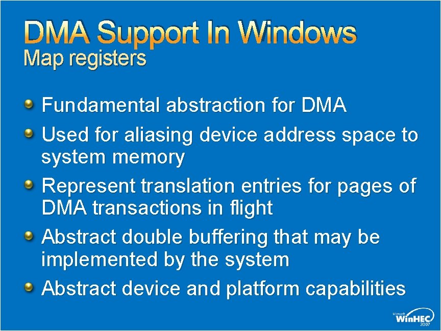 DMA Support In Windows Map registers Fundamental abstraction for DMA Used for aliasing device DMA Support In Windows Map registers Fundamental abstraction for DMA Used for aliasing device