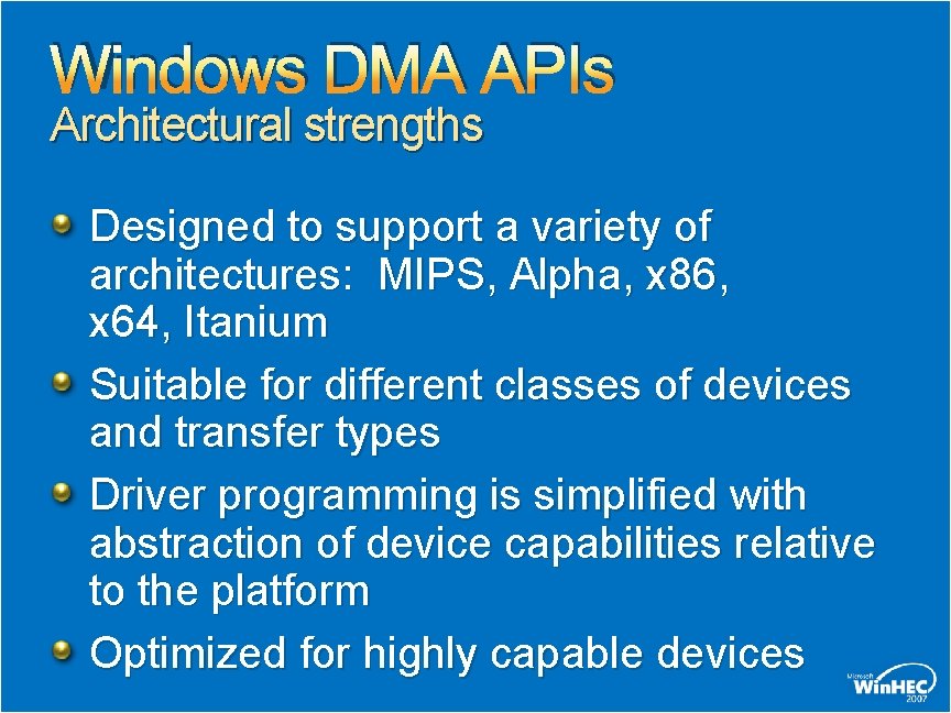 Windows DMA APIs Architectural strengths Designed to support a variety of architectures: MIPS, Alpha, Windows DMA APIs Architectural strengths Designed to support a variety of architectures: MIPS, Alpha,