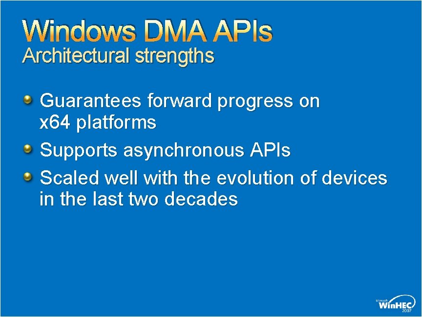 Windows DMA APIs Architectural strengths Guarantees forward progress on x 64 platforms Supports asynchronous Windows DMA APIs Architectural strengths Guarantees forward progress on x 64 platforms Supports asynchronous