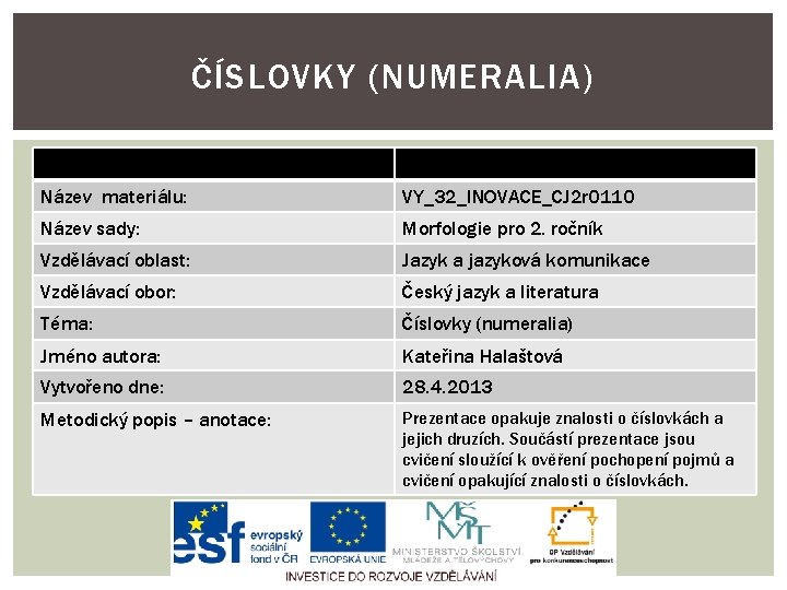 ČÍSLOVKY (NUMERALIA) Název materiálu: VY_32_INOVACE_CJ 2 r 0110 Název sady: Morfologie pro 2. ročník