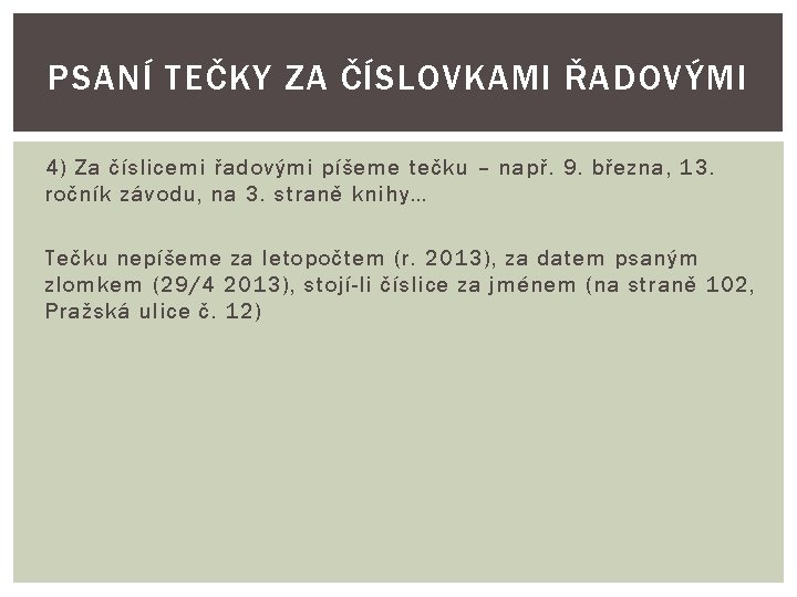 PSANÍ TEČKY ZA ČÍSLOVKAMI ŘADOVÝMI 4) Za číslicemi řadovými píšeme tečku – např. 9.