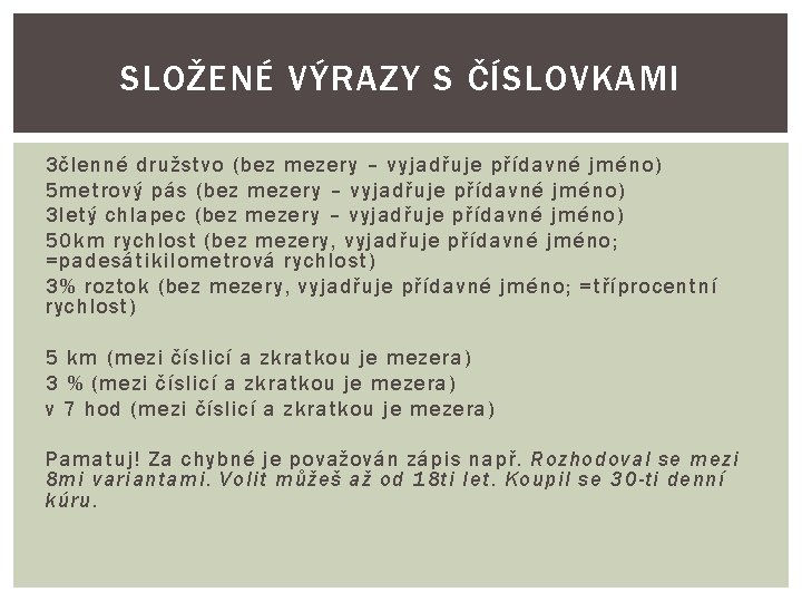 SLOŽENÉ VÝRAZY S ČÍSLOVKAMI 3členné družstvo (bez mezery – vyjadřuje přídavné jméno) 5 metrový