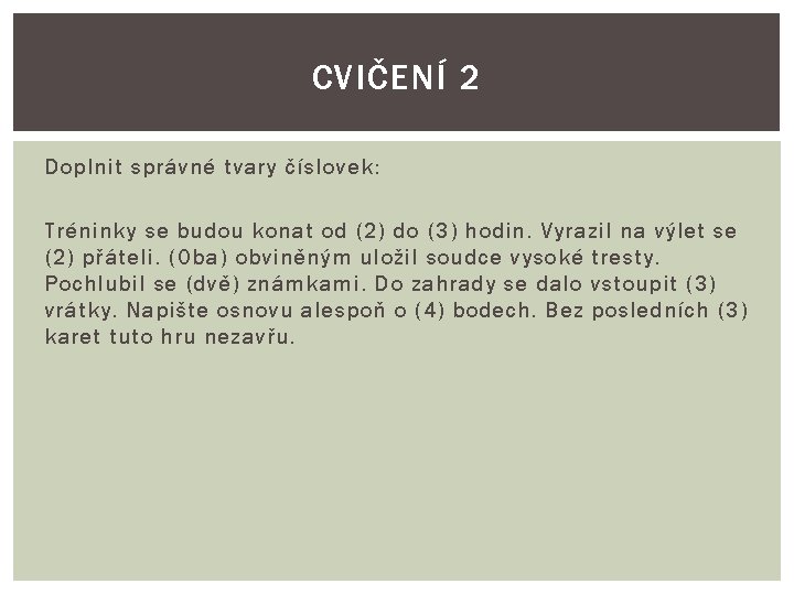 CVIČENÍ 2 Doplnit správné tvary číslovek: Tréninky se budou konat od (2) do (3)