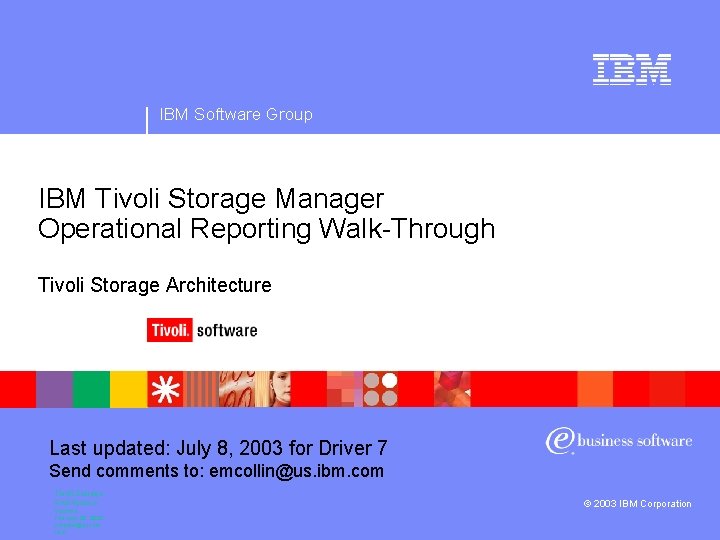 IBM Software Group IBM Tivoli Storage Manager Operational Reporting Walk-Through Tivoli Storage Architecture Last