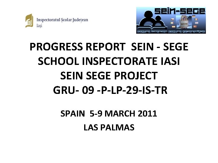 PROGRESS REPORT SEIN - SEGE SCHOOL INSPECTORATE IASI SEIN SEGE PROJECT GRU- 09 -P-LP-29