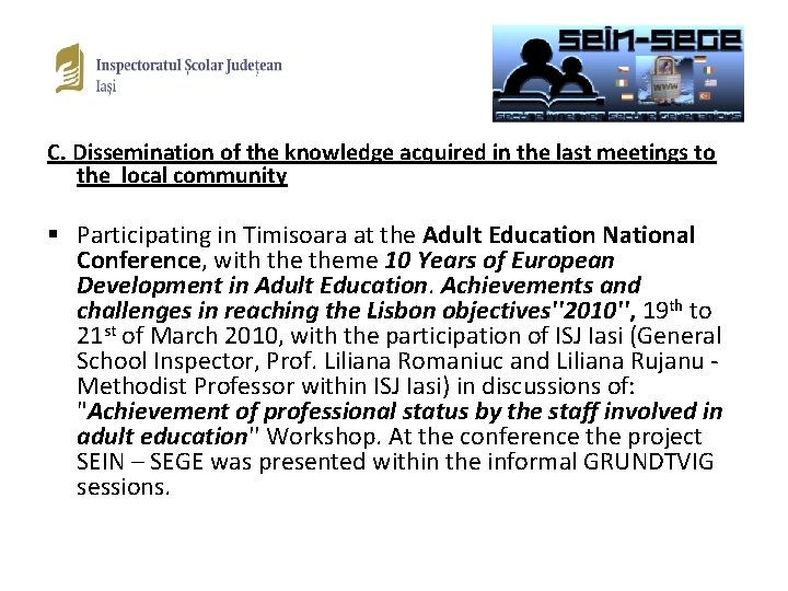 C. Dissemination of the knowledge acquired in the last meetings to the local community