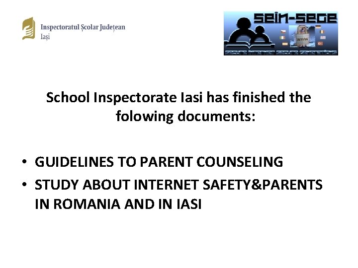 School Inspectorate Iasi has finished the folowing documents: • GUIDELINES TO PARENT COUNSELING •