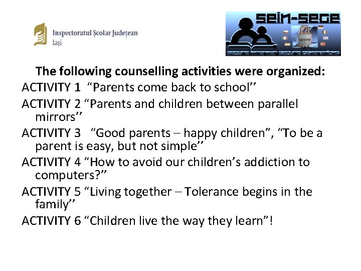 The following counselling activities were organized: ACTIVITY 1 “Parents come back to school’’ ACTIVITY