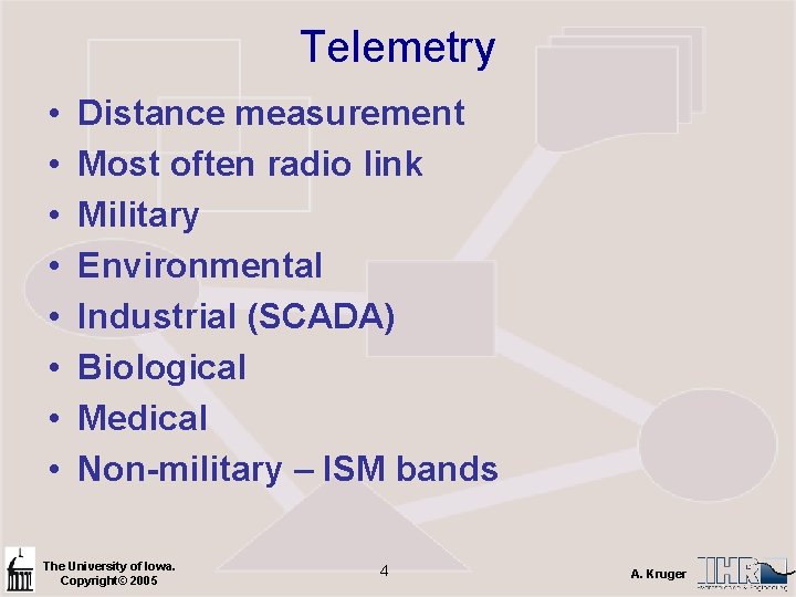 Telemetry • • Distance measurement Most often radio link Military Environmental Industrial (SCADA) Biological