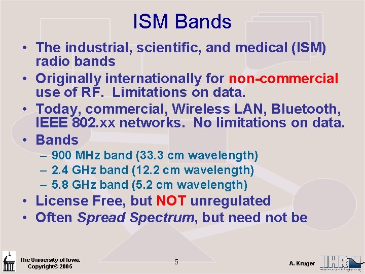 ISM Bands • The industrial, scientific, and medical (ISM) radio bands • Originally internationally