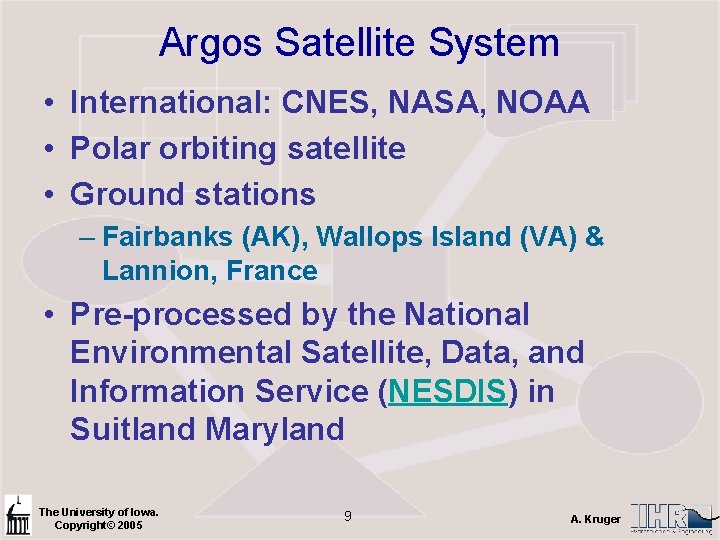 Argos Satellite System • International: CNES, NASA, NOAA • Polar orbiting satellite • Ground