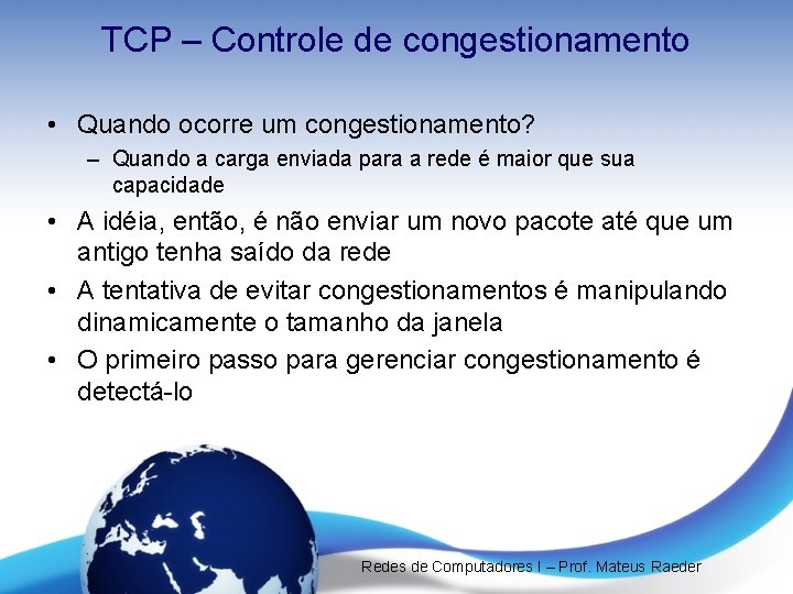 TCP – Controle de congestionamento • Quando ocorre um congestionamento? – Quando a carga