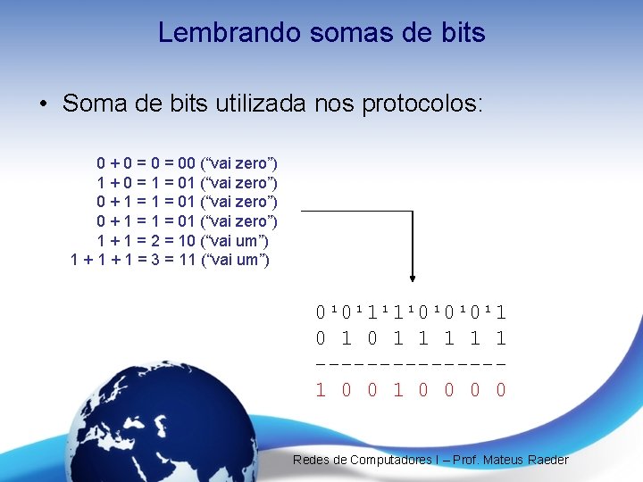 Lembrando somas de bits • Soma de bits utilizada nos protocolos: 0 + 0