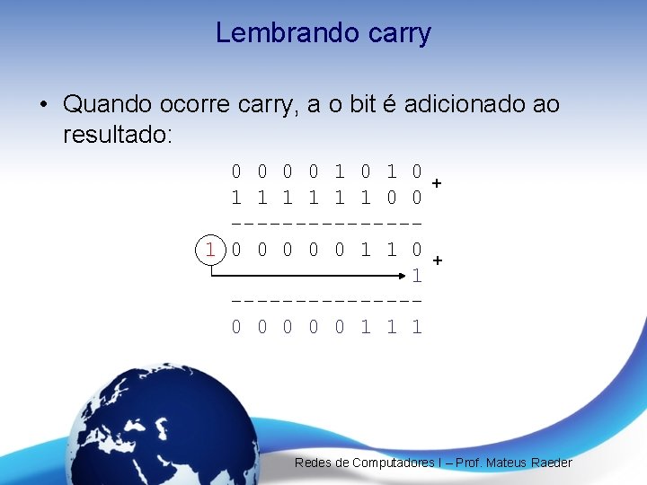 Lembrando carry • Quando ocorre carry, a o bit é adicionado ao resultado: 0