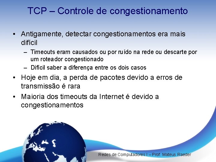 TCP – Controle de congestionamento • Antigamente, detectar congestionamentos era mais difícil – Timeouts