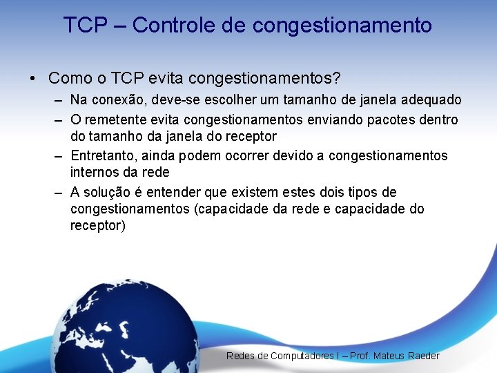 TCP – Controle de congestionamento • Como o TCP evita congestionamentos? – Na conexão,